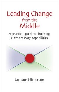 bokomslag Nickerson, J: Leading Change from the Middle