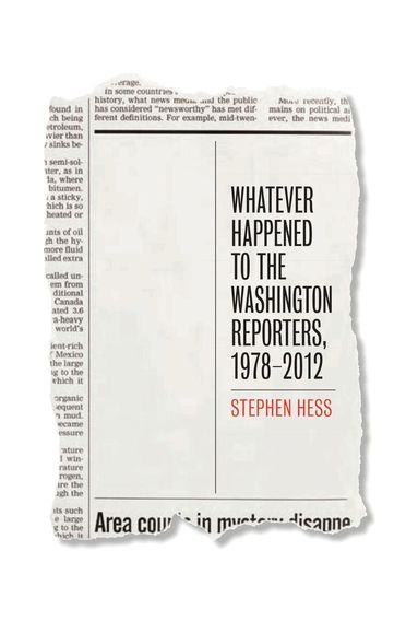 Stephen Hess - Whatever Happened to the Washington Reporters, 1978-2012, Häftad