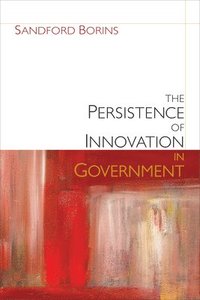bokomslag The Persistence of Innovation in Government