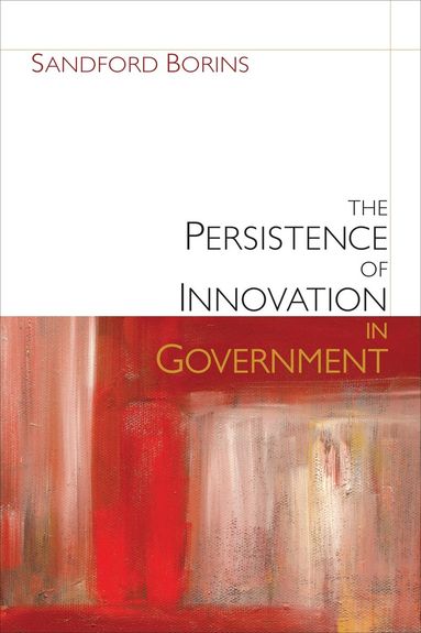 Sandford F. Borins - Persistence of Innovation in Government, Häftad