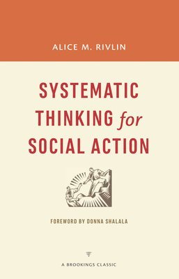 Alice M. Rivlin - Systematic Thinking for Social Action, Häftad