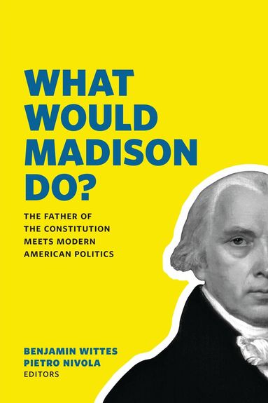Benjamin Wittes, Pietro S Nivola - What Would Madison Do?, Häftad