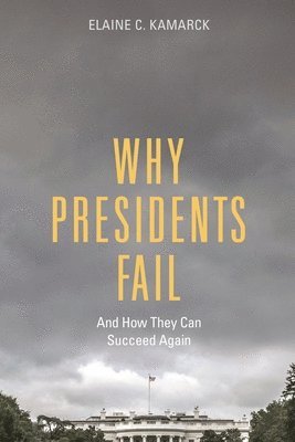 bokomslag Why Presidents Fail And How They Can Succeed Again