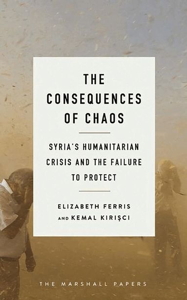 Elizabeth G. Ferris, Kemal Kirisci - Consequences of Chaos, Häftad