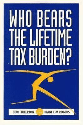 Who Bears the Lifetime Tax Burden? 1