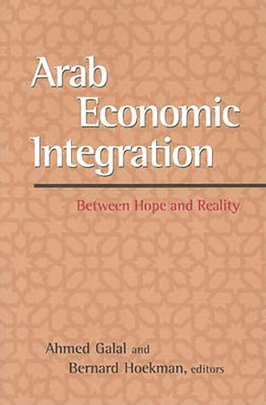Ahmed Galal, Bernard Hoekman - Arab Economic Integration, Häftad