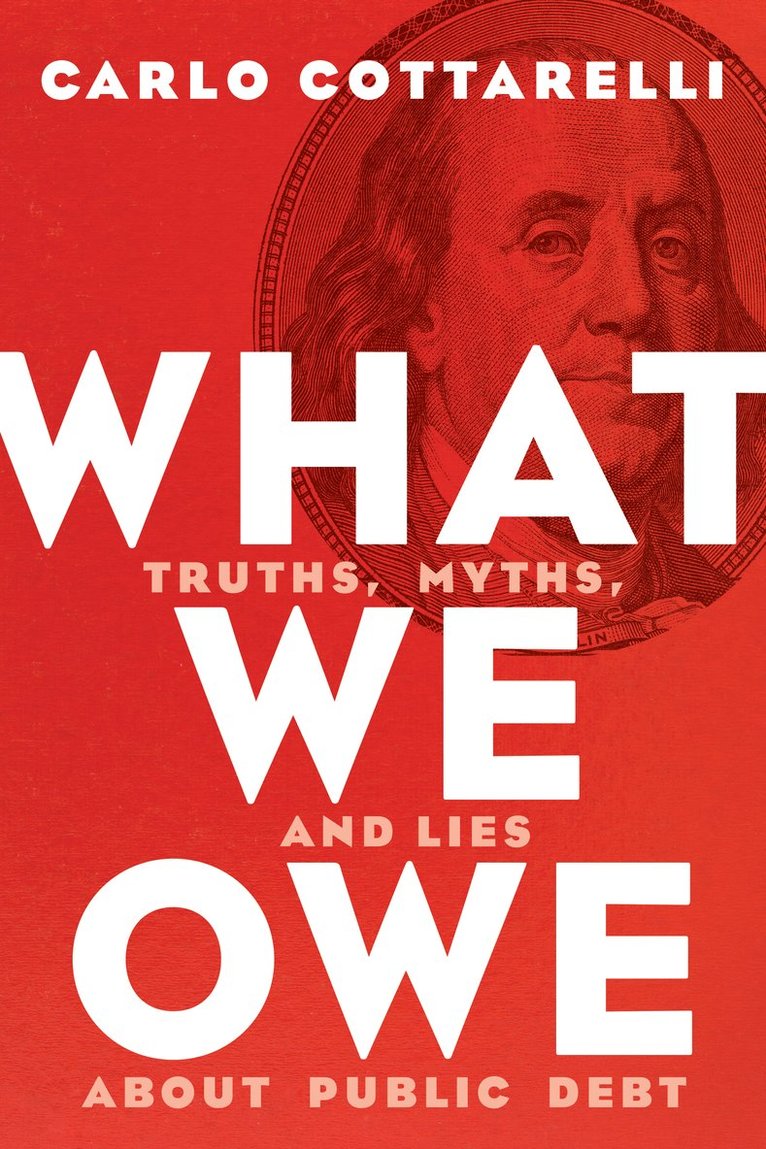 Carlo Cottarelli - What We Owe, Inbunden