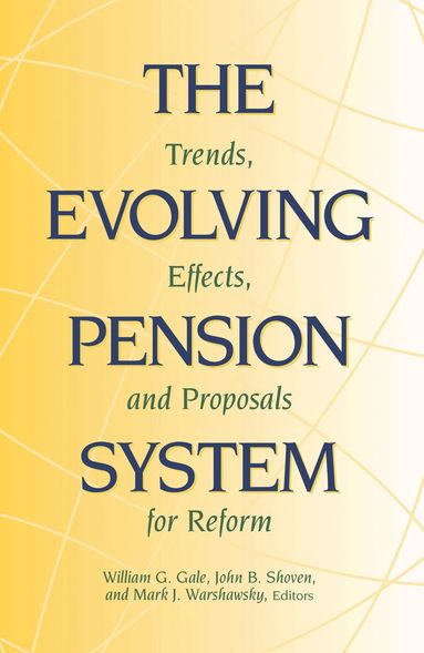 William G. Gale, John B. Shoven, Mark J. Warshawsky - Evolving Pension System, Häftad