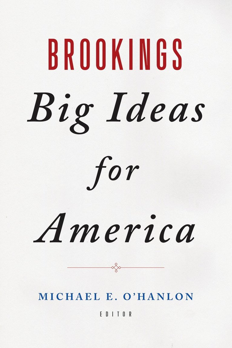 Michael E. O'Hanlon - Brookings Big Ideas for America, Inbunden