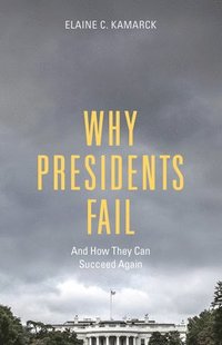bokomslag Why Presidents Fail And How They Can Succeed Again