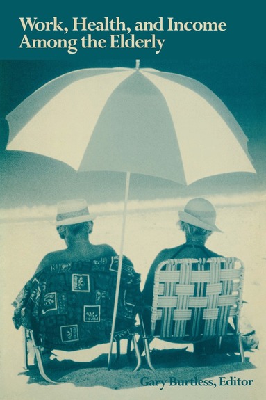 Gary Burtless - Work, Health, and Income Among the Elderly, Häftad