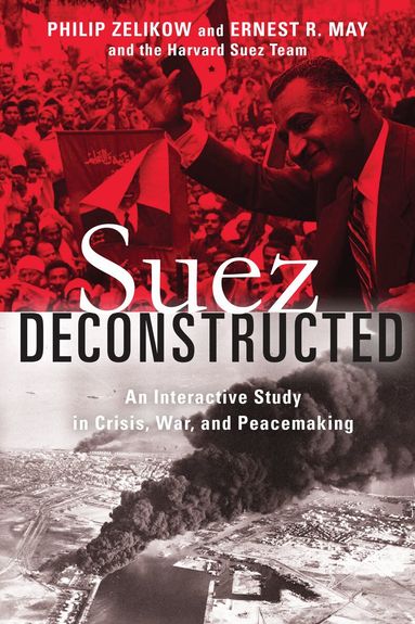Philip Zelikow, Ernest May - Suez Deconstructed, Inbunden