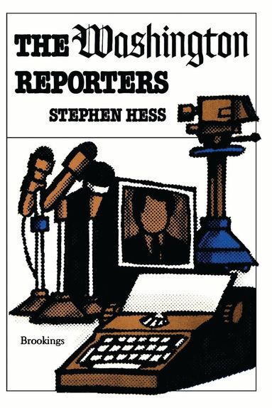 Stephen Hess - Washington Reporters, Häftad