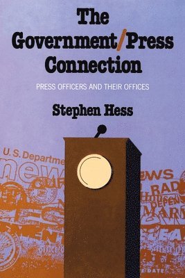 Stephen Hess - Government/Press Connection, Häftad