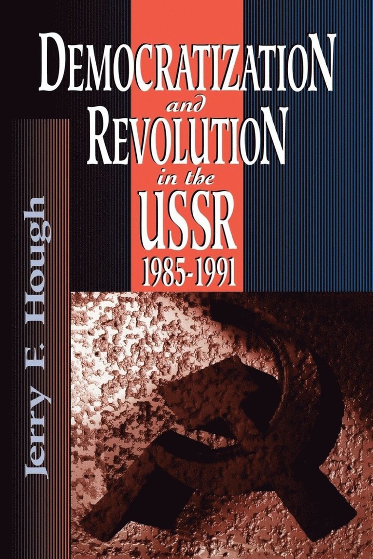 Jerry F. Hough - Democratization and Revolution in the USSR, 1985-91, Häftad