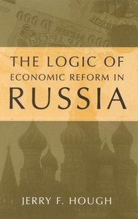 bokomslag The Logic of Economic Reform in Russia