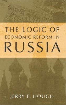 The Logic of Economic Reform in Russia 1