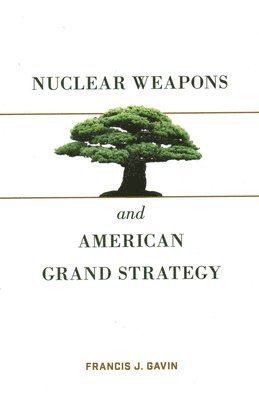 Nuclear Weapons and American Grand Strategy 1