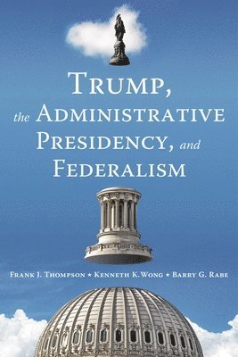 bokomslag Trump, the Administrative Presidency, and Federalism