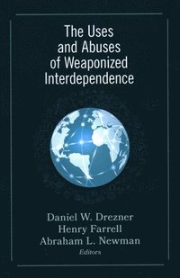 bokomslag The Uses and Abuses of Weaponized Interdependence