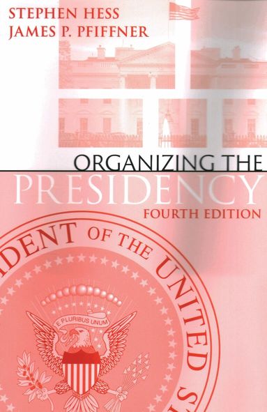 Stephen Hess, James P. Pfiffner - Organizing the Presidency, Häftad