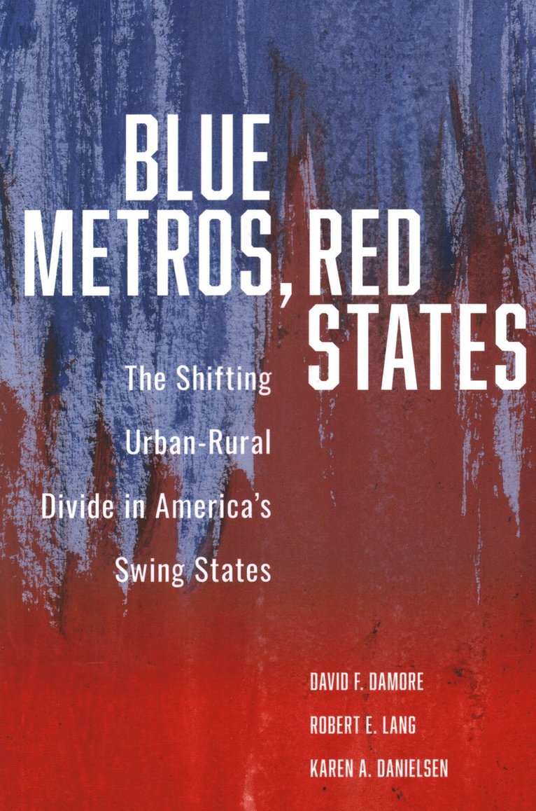 David F. Damore, Robert E. Lang, Karen A. Danielsen - Blue Metros, Red States, Häftad