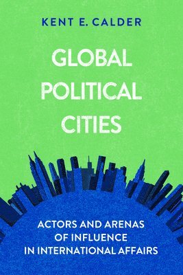 Kent E. Calder - Global Political Cities, Häftad