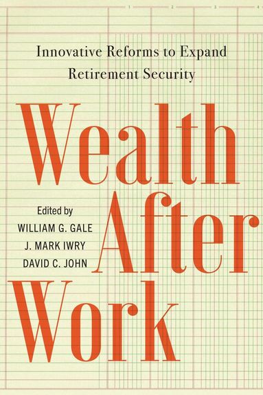 William G. Gale, J. Mark Iwry, David C. John - Wealth After Work, Häftad