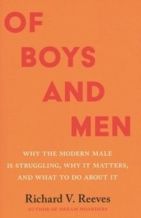 bokomslag Of Boys and Men: Why the Modern Male Is Struggling, Why It Matters, and What to Do about It
