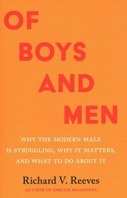 Richard V. Reeves, Richard V Reeves - Of Boys and Men: Why the Modern Male Is Struggling, Why It Matters, and What to Do about It, Inbunden
