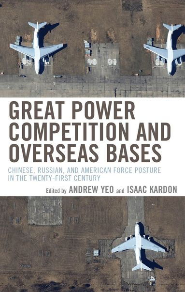 Andrew Yeo, Isaac Kardon, Andrew Yeo, Isaac Kardon - Great Power Competition and Overseas Bases, Häftad