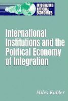 Miles Kahler - International Institutions and the Political Economy of Integration, Häftad