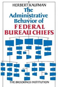 bokomslag The Administrative Behavior of Federal Bureau Chiefs