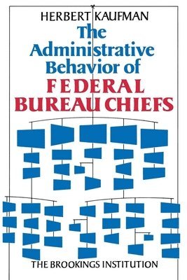 The Administrative Behavior of Federal Bureau Chiefs 1
