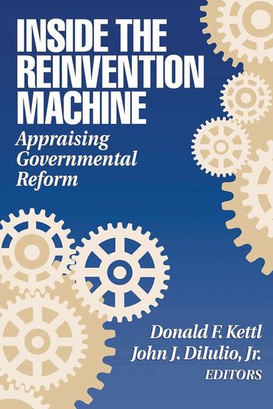 Donald F. Kettl, John J. DiIulio - Inside the Reinvention Machine, Häftad