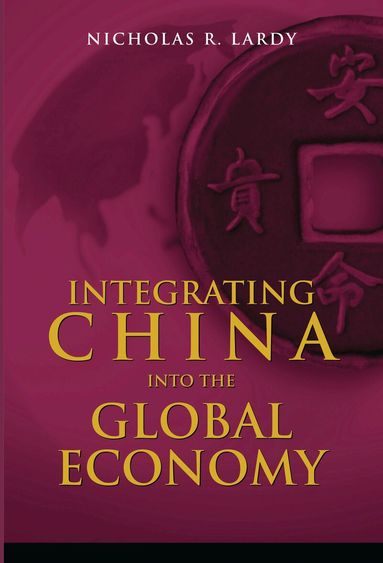 Nicholas R. Lardy - Integrating China into the Global Economy, Häftad