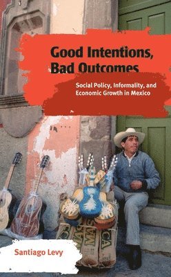 Santiago Levy - Good Intentions, Bad Outcomes, Häftad