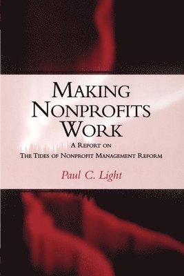 Paul C. Light - Making Nonprofits Work, Häftad
