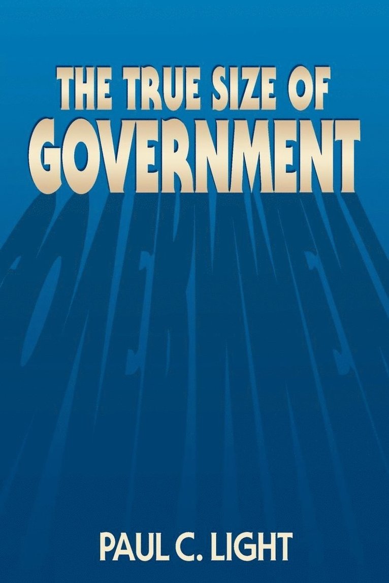 Paul C. Light - True Size of Government, Häftad