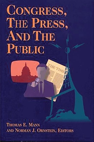 Thomas E. Mann, Norman J. Ornstein - Congress, the Press, and the Public, Häftad