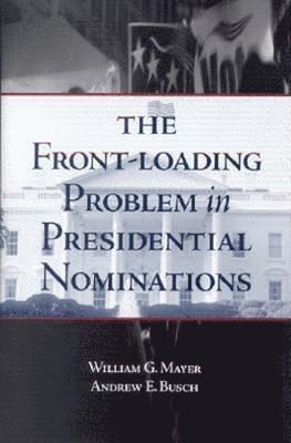 bokomslag The Front-Loading Problem in Presidential Nominations
