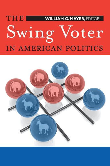 William G. Mayer - Swing Voter in American Politics, Häftad