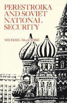 Michael MccGwire, Michael McCgwire, Michael Mccgwire - Perestroika and Soviet National Security, Häftad