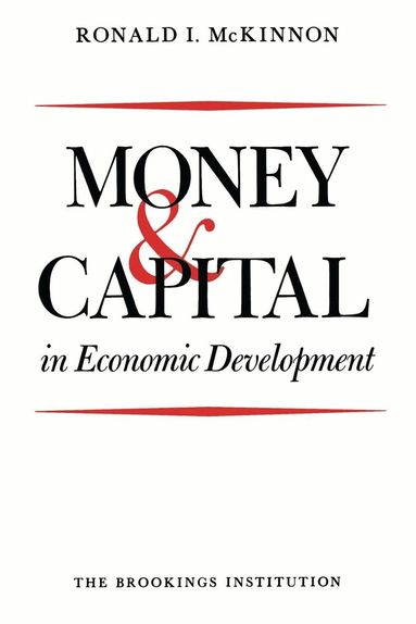 Ronald I. McKinnon - Money and Capital in Economic Development, Häftad