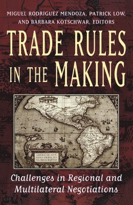 Miguel Rodriguez Mendoza, Patrick Low, Barbara Kotschwar, Dr. Miguel Rodriguez Mendoza - Trade Rules in the Making, Häftad