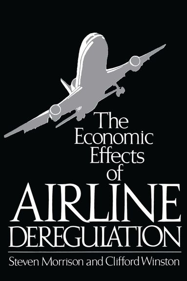 Steven Morrison, Clifford Winston - Economic Effects of Airline Deregulation, Häftad
