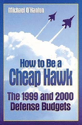 Michael E. O'Hanlon - How to Be a Cheap Hawk, Häftad