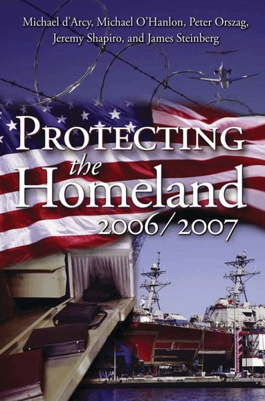 Michael d'Arcy, Michael E. O'Hanlon, Peter R. Orszag - Protecting the Homeland 2006/2007, Häftad
