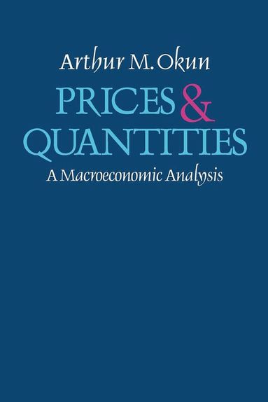 Arthur M Okun - Prices and Quantities, Häftad