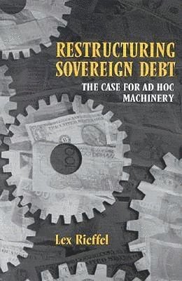 Lex Rieffel - Restructuring Sovereign Debt, Inbunden